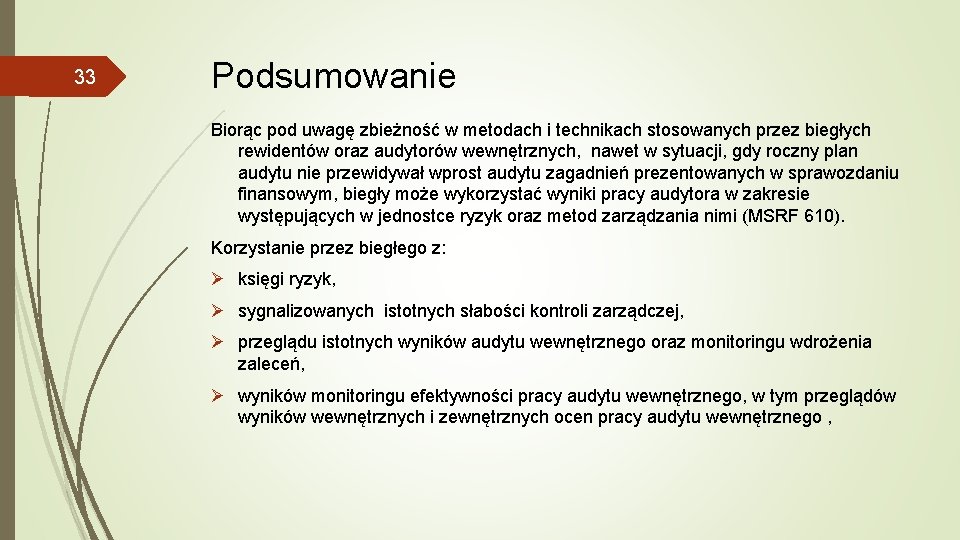 33 Podsumowanie Biorąc pod uwagę zbieżność w metodach i technikach stosowanych przez biegłych rewidentów