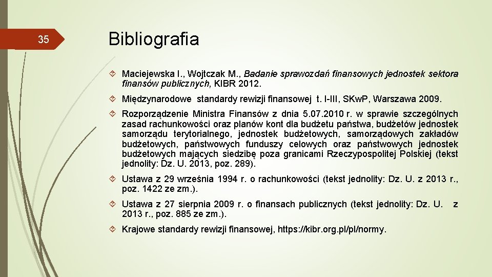 35 Bibliografia Maciejewska I. , Wojtczak M. , Badanie sprawozdań finansowych jednostek sektora finansów