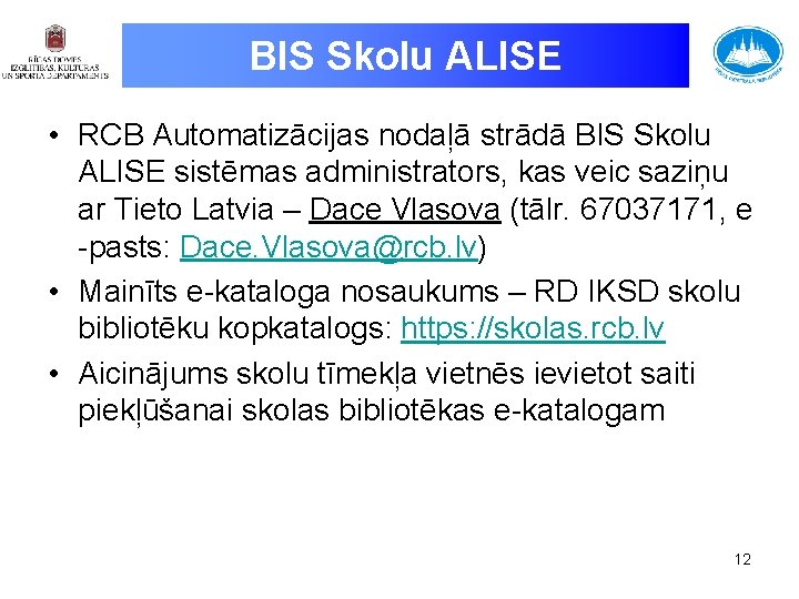 BIS Skolu ALISE • RCB Automatizācijas nodaļā strādā BIS Skolu ALISE sistēmas administrators, kas