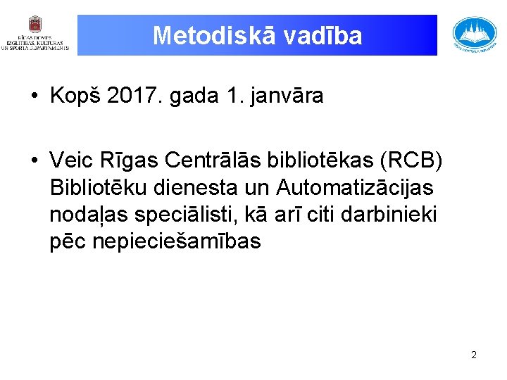 Metodiskā vadība • Kopš 2017. gada 1. janvāra • Veic Rīgas Centrālās bibliotēkas (RCB)