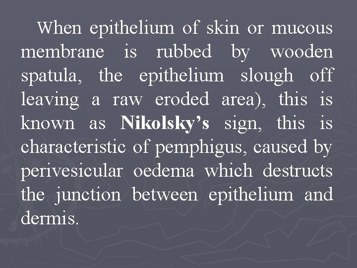 When epithelium of skin or mucous membrane is rubbed by wooden spatula, the epithelium