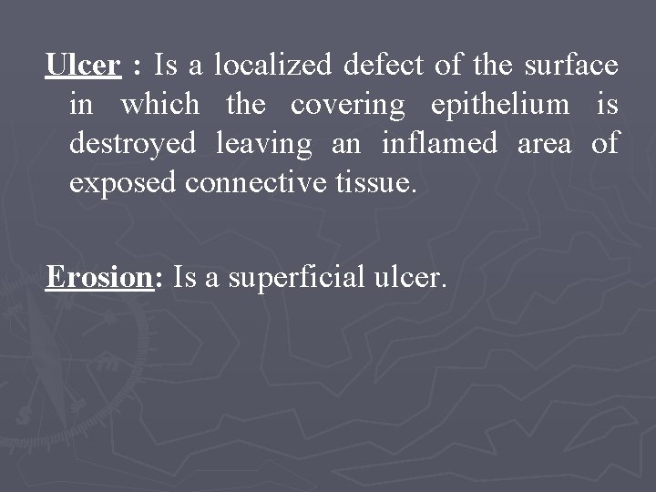 Ulcer : Is a localized defect of the surface in which the covering epithelium