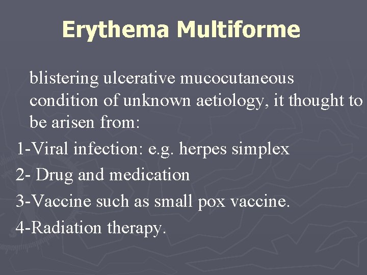 Erythema Multiforme blistering ulcerative mucocutaneous condition of unknown aetiology, it thought to be arisen