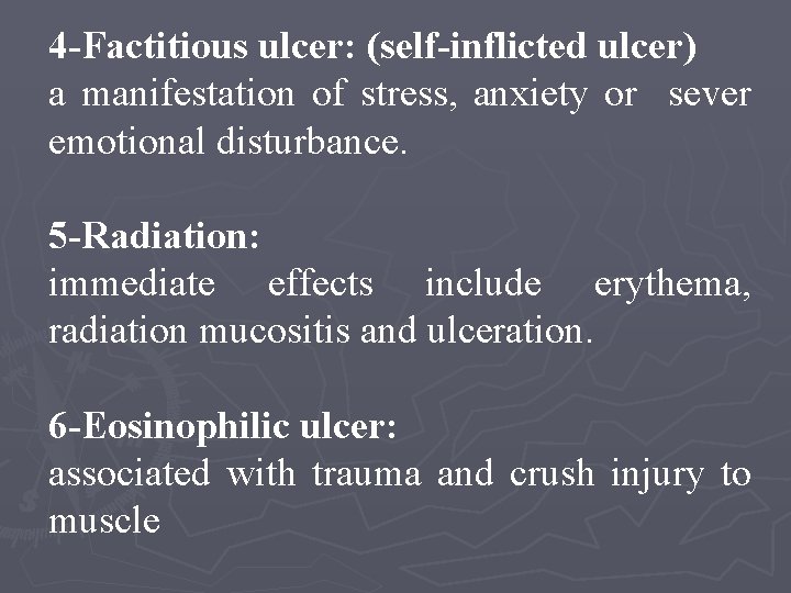 4 -Factitious ulcer: (self-inflicted ulcer) a manifestation of stress, anxiety or sever emotional disturbance.