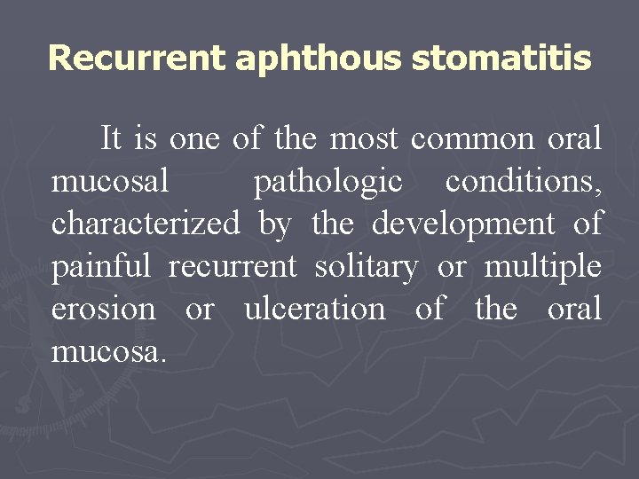 Recurrent aphthous stomatitis It is one of the most common oral mucosal pathologic conditions,