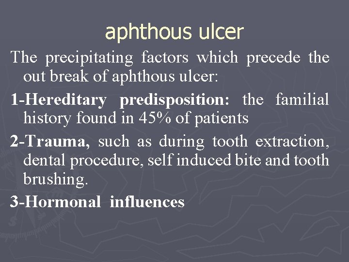 aphthous ulcer The precipitating factors which precede the out break of aphthous ulcer: 1