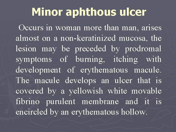 Minor aphthous ulcer Occurs in woman more than man, arises almost on a non-keratinized