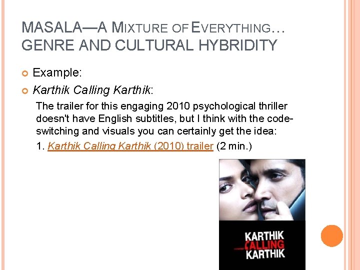 MASALA—A MIXTURE OF EVERYTHING… GENRE AND CULTURAL HYBRIDITY Example: Karthik Calling Karthik: The trailer