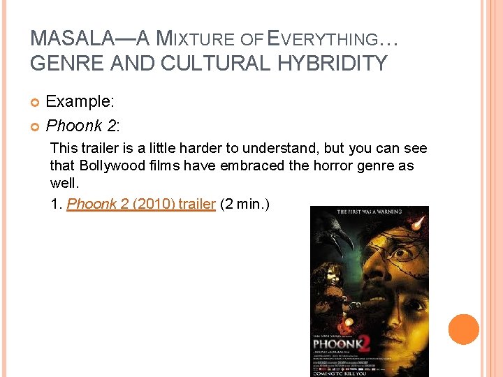 MASALA—A MIXTURE OF EVERYTHING… GENRE AND CULTURAL HYBRIDITY Example: Phoonk 2: This trailer is