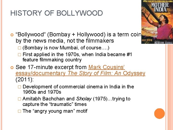 HISTORY OF BOLLYWOOD “Bollywood” (Bombay + Hollywood) is a term coined by the news