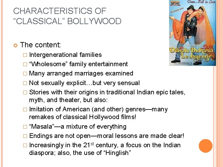 CHARACTERISTICS OF “CLASSICAL” BOLLYWOOD The content: � Intergenerational families � “Wholesome” family entertainment �