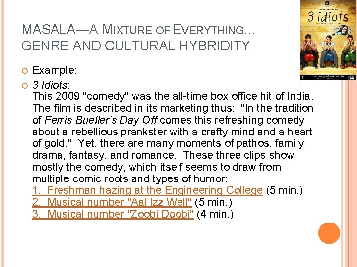 MASALA—A MIXTURE OF EVERYTHING… GENRE AND CULTURAL HYBRIDITY Example: 3 Idiots: This 2009 "comedy"