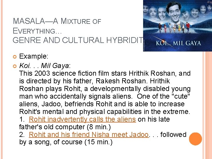 MASALA—A MIXTURE OF EVERYTHING… GENRE AND CULTURAL HYBRIDITY Example: Koi. . . Mil Gaya: