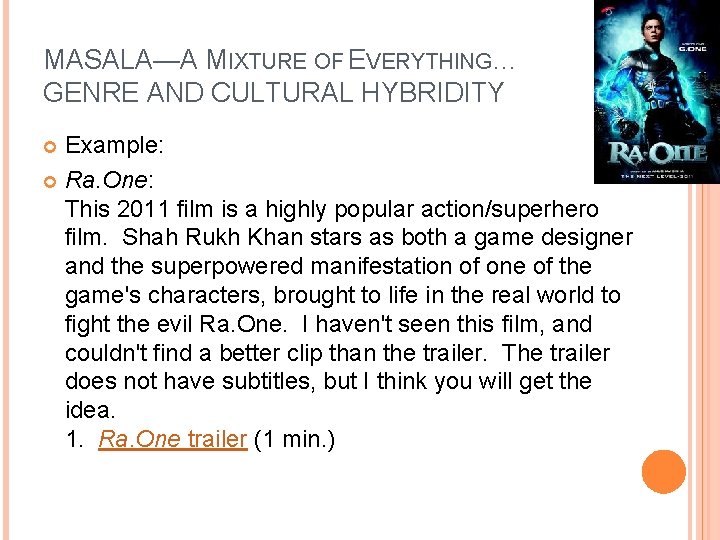 MASALA—A MIXTURE OF EVERYTHING… GENRE AND CULTURAL HYBRIDITY Example: Ra. One: This 2011 film