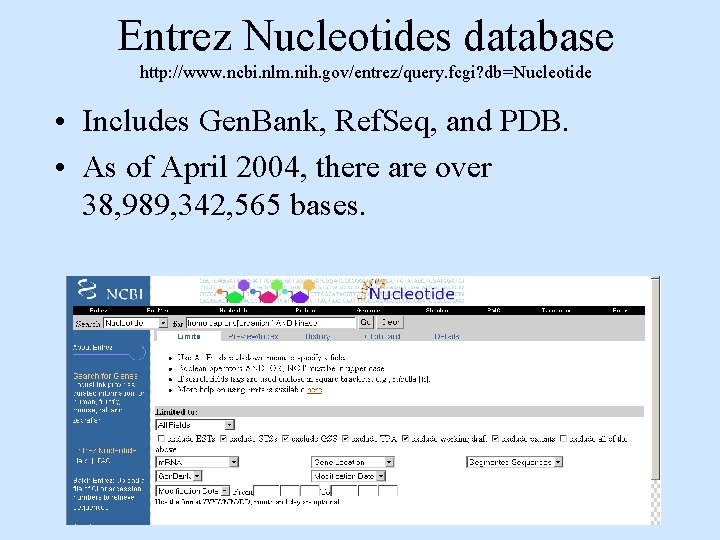 Entrez Nucleotides database http: //www. ncbi. nlm. nih. gov/entrez/query. fcgi? db=Nucleotide • Includes Gen.