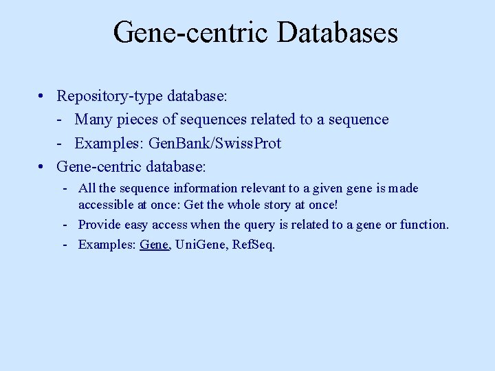 Gene-centric Databases • Repository-type database: - Many pieces of sequences related to a sequence