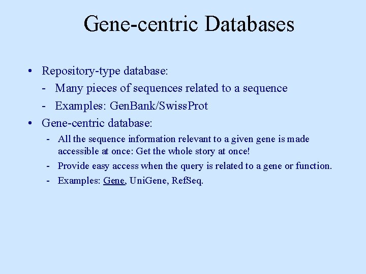 Gene-centric Databases • Repository-type database: - Many pieces of sequences related to a sequence Gene-centric Databases • Repository-type database: - Many pieces of sequences related to a sequence