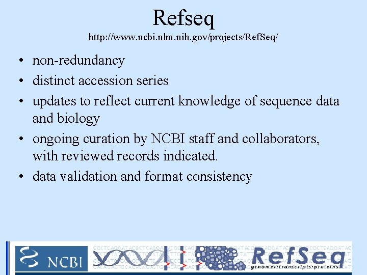 Refseq http: //www. ncbi. nlm. nih. gov/projects/Ref. Seq/ • non-redundancy • distinct accession series