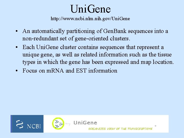 Uni. Gene http: //www. ncbi. nlm. nih. gov/Uni. Gene • An automatically partitioning of