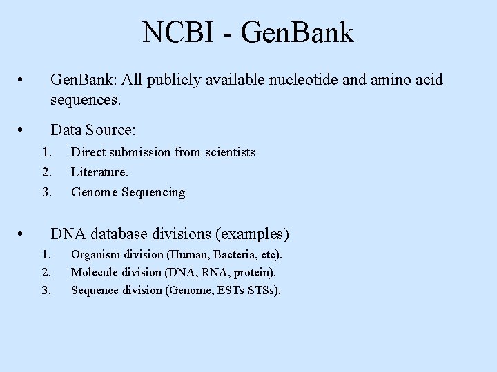 NCBI - Gen. Bank • Gen. Bank: All publicly available nucleotide and amino acid