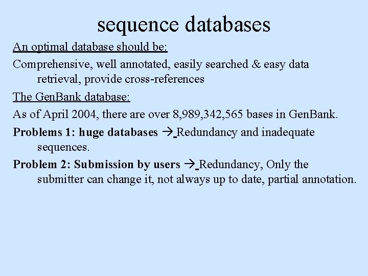 sequence databases An optimal database should be: Comprehensive, well annotated, easily searched & easy