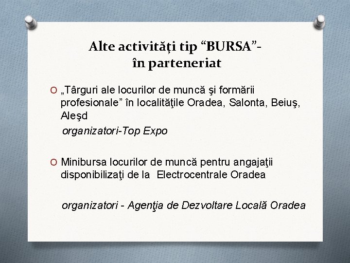 Alte activităţi tip “BURSA”în parteneriat O „Târguri ale locurilor de muncă şi formării profesionale” Alte activităţi tip “BURSA”în parteneriat O „Târguri ale locurilor de muncă şi formării profesionale”