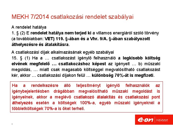 MEKH 7/2014 csatlakozási rendelet szabályai A rendelet hatálya 1. § (2) E rendelet hatálya