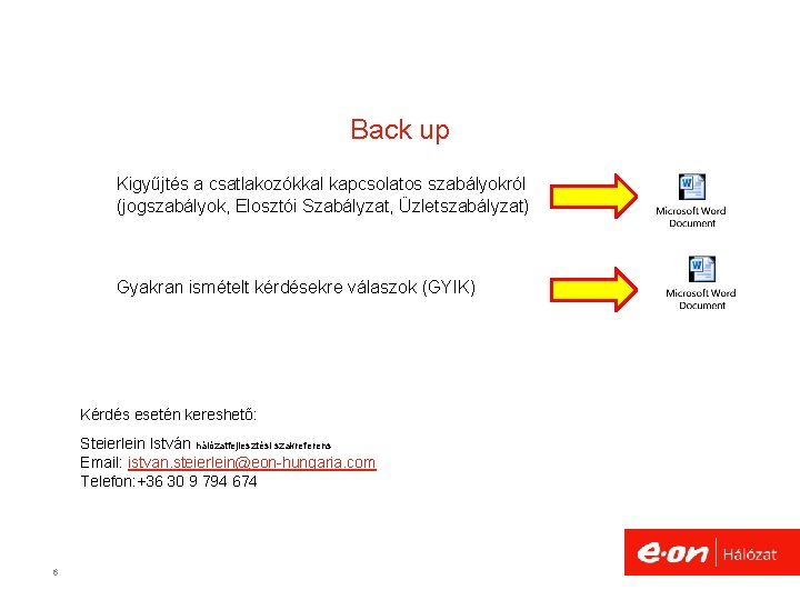 Back up Kigyűjtés a csatlakozókkal kapcsolatos szabályokról (jogszabályok, Elosztói Szabályzat, Üzletszabályzat) Gyakran ismételt kérdésekre