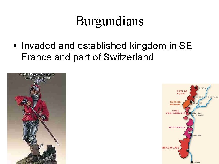 Burgundians • Invaded and established kingdom in SE France and part of Switzerland 