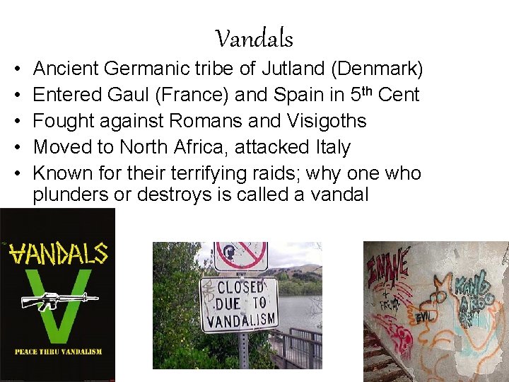 Vandals • • • Ancient Germanic tribe of Jutland (Denmark) Entered Gaul (France) and