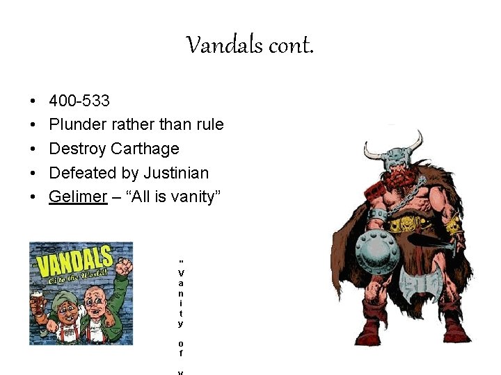 Vandals cont. • • • 400 -533 Plunder rather than rule Destroy Carthage Defeated