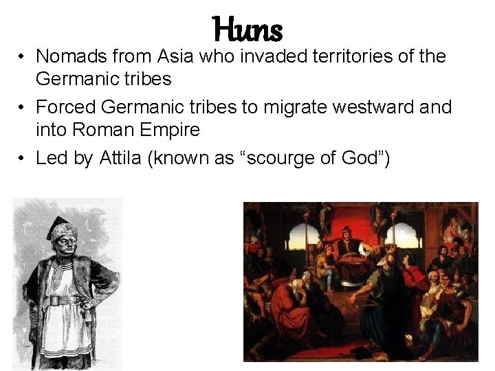 Huns • Nomads from Asia who invaded territories of the Germanic tribes • Forced