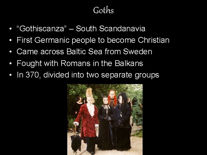 Goths • • • “Gothiscanza” – South Scandanavia First Germanic people to become Christian