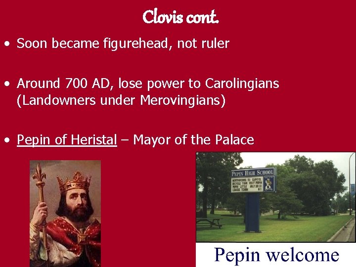 Clovis cont. • Soon became figurehead, not ruler • Around 700 AD, lose power