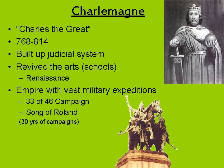 Charlemagne • • “Charles the Great” 768 -814 Built up judicial system Revived the