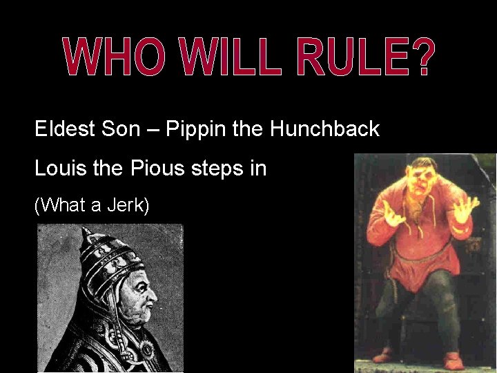 Eldest Son – Pippin the Hunchback Louis the Pious steps in! (What a Jerk)