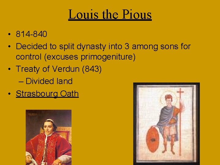 Louis the Pious • 814 -840 • Decided to split dynasty into 3 among