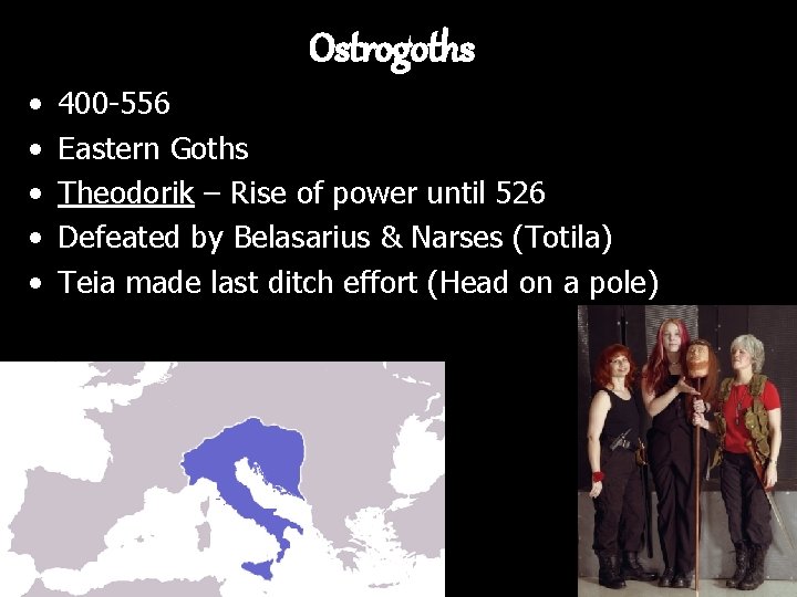 Ostrogoths • • • 400 -556 Eastern Goths Theodorik – Rise of power until