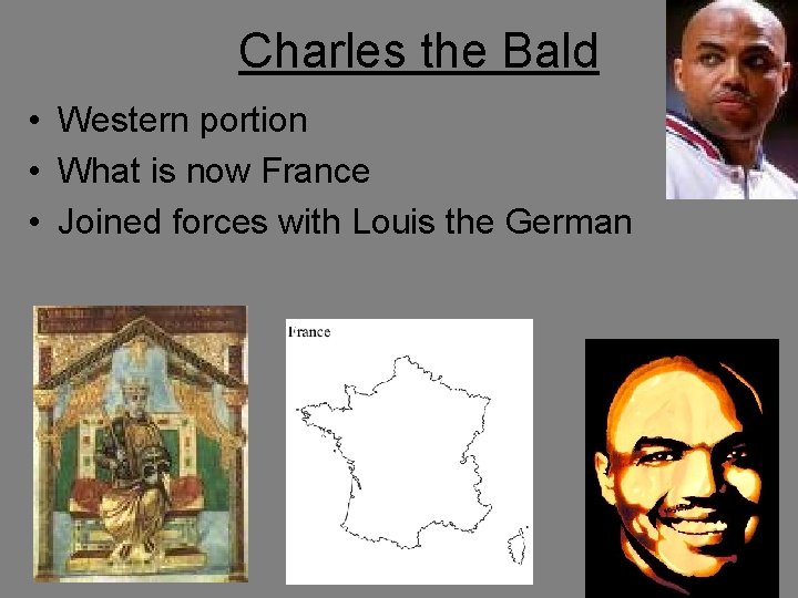 Charles the Bald • Western portion • What is now France • Joined forces