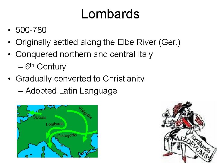 Lombards • 500 -780 • Originally settled along the Elbe River (Ger. ) •