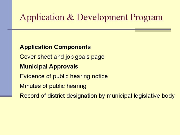 Application & Development Program Application Components Cover sheet and job goals page Municipal Approvals