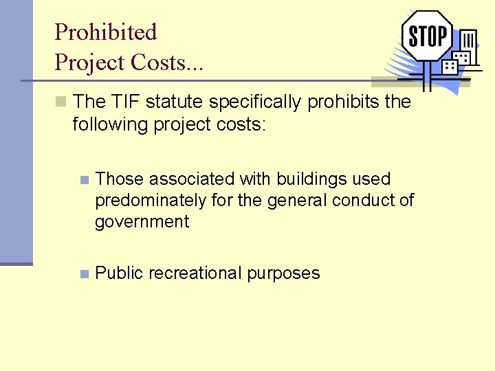 Prohibited Project Costs. . . n The TIF statute specifically prohibits the following project