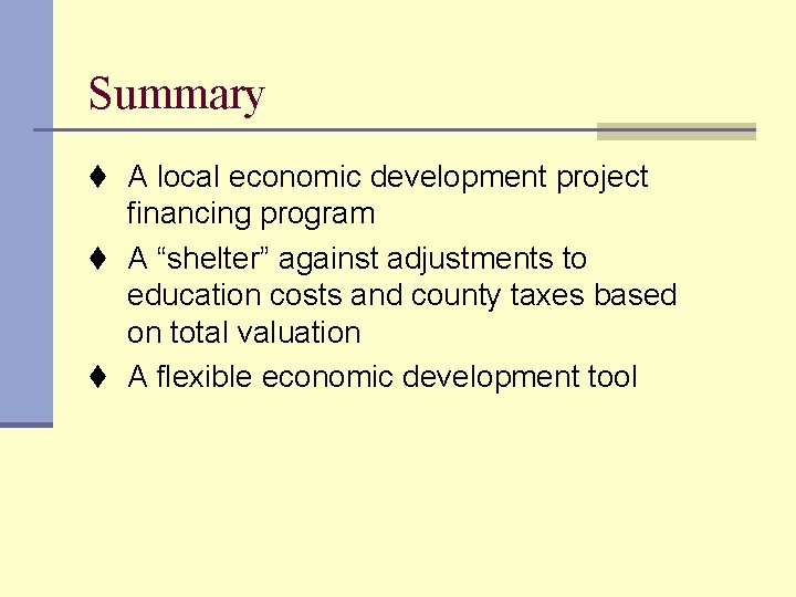 Summary t A local economic development project financing program t A “shelter” against adjustments