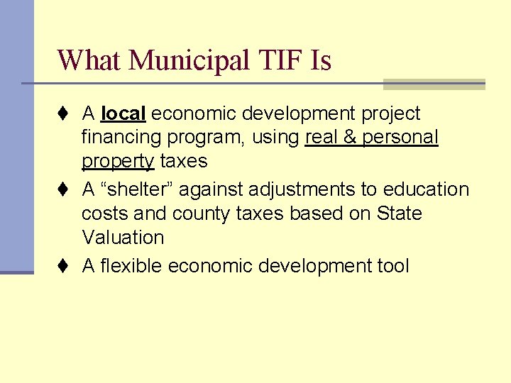 What Municipal TIF Is t A local economic development project financing program, using real