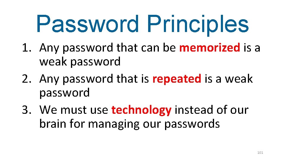 Password Principles 1. Any password that can be memorized is a weak password 2.