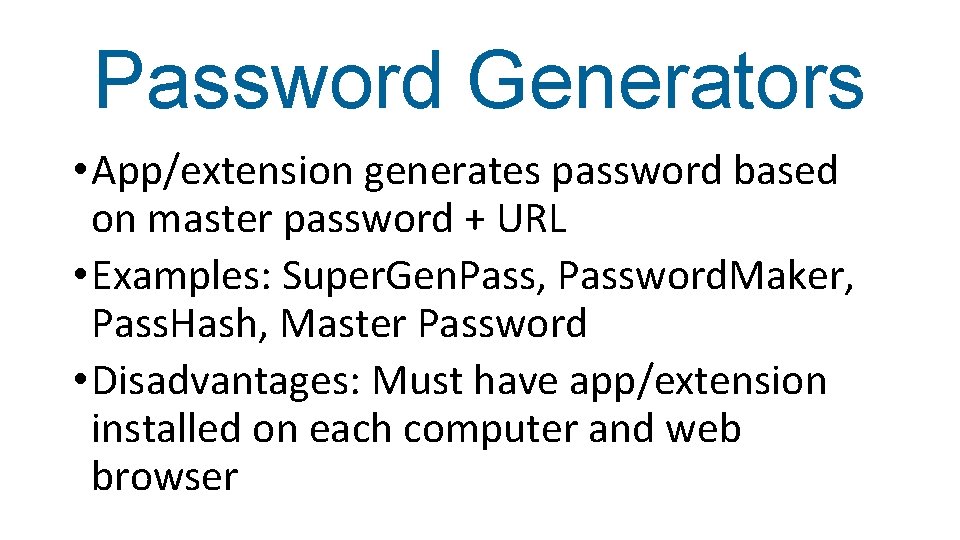 Password Generators • App/extension generates password based on master password + URL • Examples: