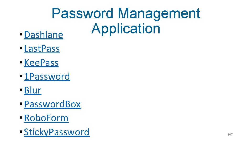 Password Management Application • Dashlane • Last. Pass • Kee. Pass • 1 Password