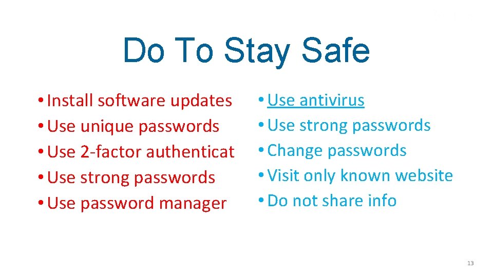 Do To Stay Safe • Install software updates • Use unique passwords • Use