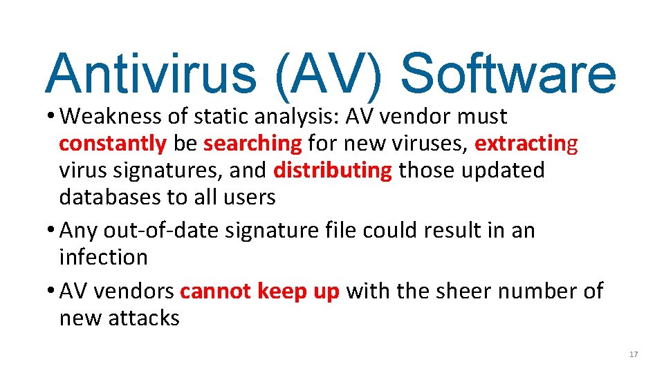 Antivirus (AV) Software • Weakness of static analysis: AV vendor must constantly be searching