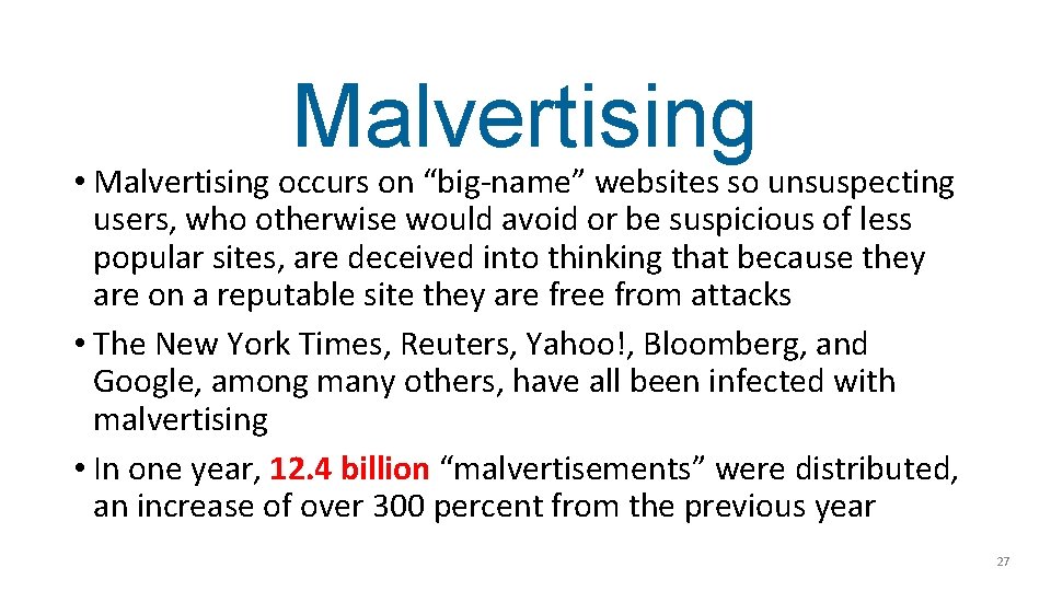 Malvertising • Malvertising occurs on “big-name” websites so unsuspecting users, who otherwise would avoid